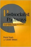 Postsocialist Pathways: Transforming Politics and Property in East Central Europe