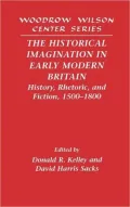 The Historical Imagination in Early Modern Britain: History, Rhetoric, and Fiction, 1500-1800
