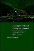 Linking Social and Ecological Systems: Management Practices and Social Mechanisms for Building Resilience