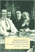 Aristocrats in Bourgeois Italy: The Piedmontese Nobility, 1861-1930