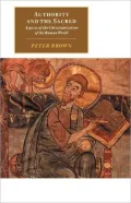 Authority and the Sacred: Aspects of the Christianisation of the Roman World