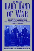 The Hard Hand of War: Union Military Policy Toward Southern Civilians, 1861-1865