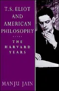 T.S. Eliot and American Philosophy: The Harvard Years