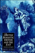 British Romantic Writers and the East: Anxieties of Empire
