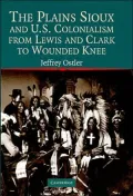 The Plains Sioux and U. S. Colonialism from Lewis and Clark to Wounded Knee