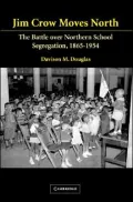 Jim Crow Moves North: The Battle over Northern School Segregation, 1865-1954
