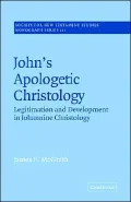 John's Apologetic Christology: Legitimation and Development in Johannine Christology