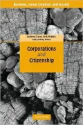 Corporations and Citizenship: Business, Responsibility and Society