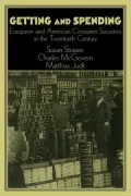 Getting and Spending: American and European Consumer Society in the Twentieth Century