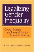 Legalizing Gender Inequality: Courts, Markets and Unequal Pay for Women in America