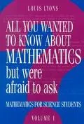All You Wanted to Know about Mathematics but Were Afraid to Ask: Mathematics for Science Stu...