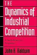 The Dynamics of Industrial Competition: A North American Perspective