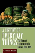 A History of Everyday Things: The Birth of Consumption in France, 1600-1800