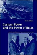 Custom, Power and the Power of Rules: International Relations and Customary International Law