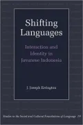 Shifting Languages Interaction and Identity in Javanese Indonesia