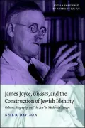 James Joyce, Ulysses, and the Construction of Jewish Identity Culture, Biography, and "the J...