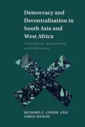 Democracy and Decentralisation in South Asia and West Africa: Participation, Accountability and Performance