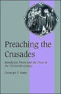 Preaching the Crusades: Mendicant Friars and the Cross in the Thirteenth Century
