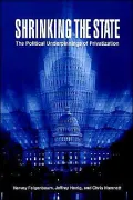 Shrinking the State: The Political Underpinnings of Privatization