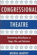 Congressional Theatre: Dramatizing McCarthyism on Stage, Film, and Television