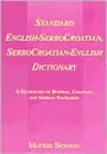 Standard English-SerboCroatian, SerboCroatian-English Dictionary: A Dictionary of Bosnian, Croatian, and Serbian Standards