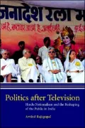 Politics after Television: Hindu Nationalism and the Reshaping of the Public in India