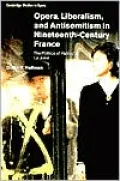 Opera, Liberalism and Antisemitism In Nineteenth-Century France (Cambridge Studies in Opera Series): The Politics of Halevy's La Juive
