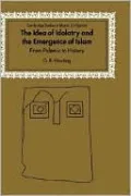 Idea of Idolatry and the Emergence of Islam: From Polemic to History