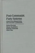 Post-Communist Party Systems: Competition, Representation, and Inter-Party Cooperation
