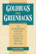 Goldbugs and Greenbacks: The Antimonopoly Tradition and the Politics of Finance in America, 1865-1896
