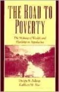 The Road to Poverty: The Making of Wealth and Hardship in Appalachia