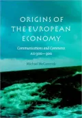 Origins of the European Economy: Communications and Commerce AD 300-900