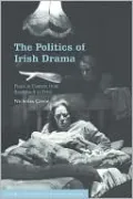 The Politics of Irish Drama: Plays in Context from Boucicault to Friel