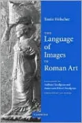 The Language of Images in Roman Art: Art As a Semantic System in the Roman World