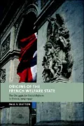 Origins of the French Welfare State: The Struggle for Social Reform in France, 1914-1947
