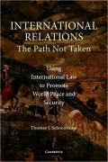 International Relations--the Path Not Taken: Using International Law to Promote World Peace and Security