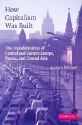 How Capitalism Was Built : The Transformation of Central and Eastern Europe, Russia, and Central Asia