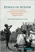 Ethics in Action: The Ethical Challenges of International Human Rights Nongovernmental Organizations
