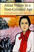 Asian Voices in a Post-Colonial Age : Vietnam, India and Beyond