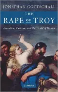 The Rape of Troy: Evolution, Violence, and the World of Homer
