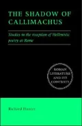 The Shadow of Callimachus: Studies in the Reception of Hellenistic Poetry at Rome