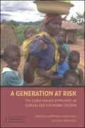 A Generation at Risk : The Global Impact of HIV/AIDS on Orphans and Vulnerable Children