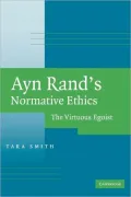 Ayn Rand's Normative Ethics: The Virtuous Egoist