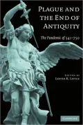 Plague and the End of Antiquity: The Pandemic Of 541-750