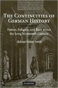 The Continuities of German History: Nation, Religion, and Race Across the Long Nineteenth Century