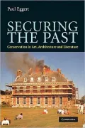 Securing the Past: Conservation in Art, Architecture and Literature