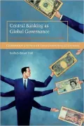 Central Banking As Global Governance: Constructing Financial Credibility