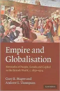 Empire and Globalisation: Networks of People, Goods and Capital in the British World, c.1850-1914
