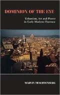 Dominion of the Eye: Urbanism, Art, and Power in Early Modern Florence