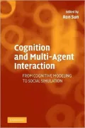 Cognition and Multi-Agent Interaction: From Cognitive Modeling to Social Simulation